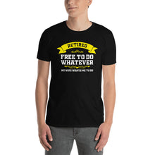 Load image into Gallery viewer, Retired Free To Do Whatever My Wife Wants Me To Do Unisex T-Shirt