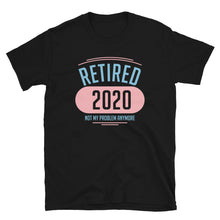Load image into Gallery viewer, Retired 2020 Not My Problem Anymore Unisex T-Shirt