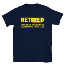 Load image into Gallery viewer, Retired Under New Management See My Spouse For Details Unisex T-Shirt