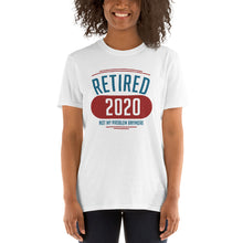 Load image into Gallery viewer, Retired 2020 Not My Problem Anymore Unisex T-Shirt