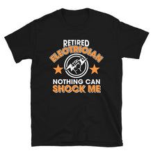 Load image into Gallery viewer, Retired Electrician Nothing Can Shock Me Unisex T-Shirt