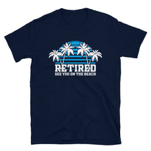 Load image into Gallery viewer, Retired See You At The Beach Unisex T-Shirt