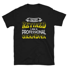 Load image into Gallery viewer, I'm Not Retired I'm Professional Grandma Unisex T-Shirt