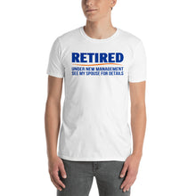 Load image into Gallery viewer, Retired Under New Management See My Spouse For Details Unisex T-Shirt