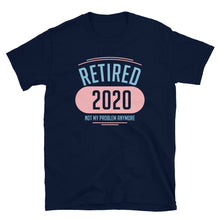 Load image into Gallery viewer, Retired 2020 Not My Problem Anymore Unisex T-Shirt