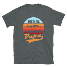 Load image into Gallery viewer, Papa The Man The Myth The Legend Unisex T-Shirt