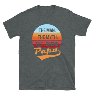 Papa The Man The Myth The Legend Unisex T-Shirt