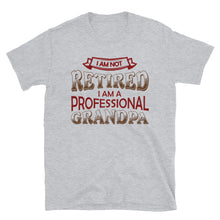 Load image into Gallery viewer, I&#39;m Not Retired I&#39;m Professional Grandpa Unisex T-Shirt