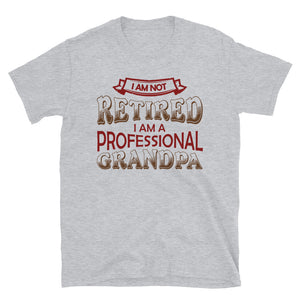 I'm Not Retired I'm Professional Grandpa Unisex T-Shirt