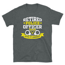 Load image into Gallery viewer, Retired Police Officer Time To Give It Arrest Unisex T-Shirt