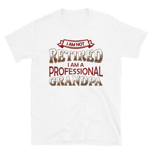 I'm Not Retired I'm Professional Grandpa Unisex T-Shirt