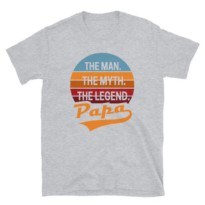 Papa The Man The Myth The Legend Unisex T-Shirt