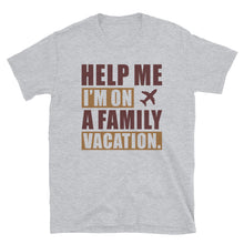 Load image into Gallery viewer, Help Me I&#39;m On A Family Vacation Unisex T-Shirt