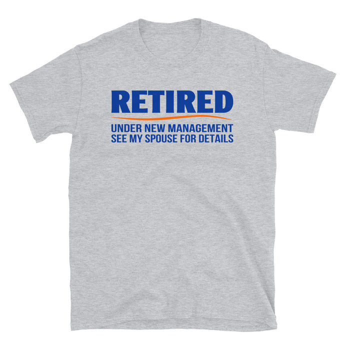 Retired Under New Management See My Spouse For Details Unisex T-Shirt