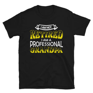 I'm Not Retired I'm Professional Grandpa Unisex T-Shirt