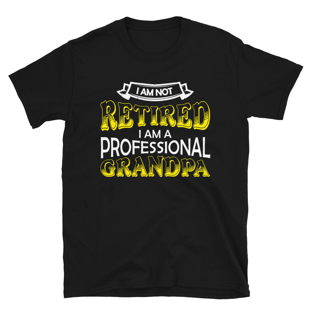 I'm Not Retired I'm Professional Grandpa Unisex T-Shirt