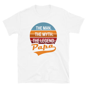 Papa The Man The Myth The Legend Unisex T-Shirt