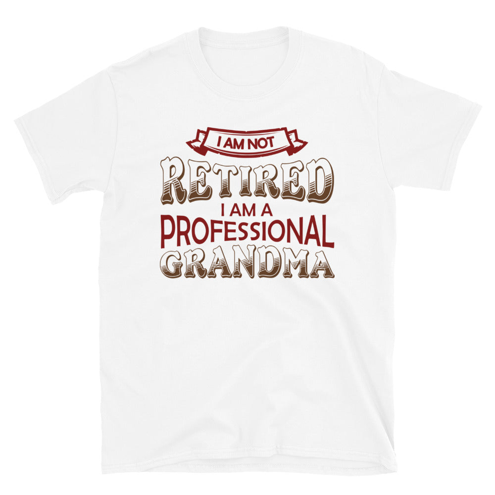 I'm Not Retired I'm Professional Grandma Unisex T-Shirt