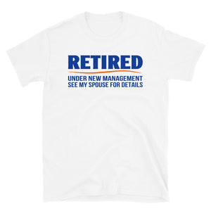 Retired Under New Management See My Spouse For Details Unisex T-Shirt