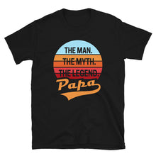 Load image into Gallery viewer, Papa The Man The Myth The Legend Unisex T-Shirt