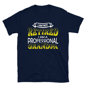 I'm Not Retired I'm Professional Grandpa Unisex T-Shirt