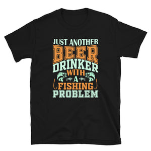 Just Another Beer Drinker With A Fishing Problem Unisex T-Shirt