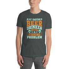 Load image into Gallery viewer, Just Another Beer Drinker With A Fishing Problem Unisex T-Shirt