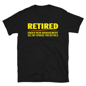 Retired Under New Management See My Spouse For Details Unisex T-Shirt