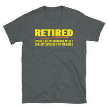 Load image into Gallery viewer, Retired Under New Management See My Spouse For Details Unisex T-Shirt